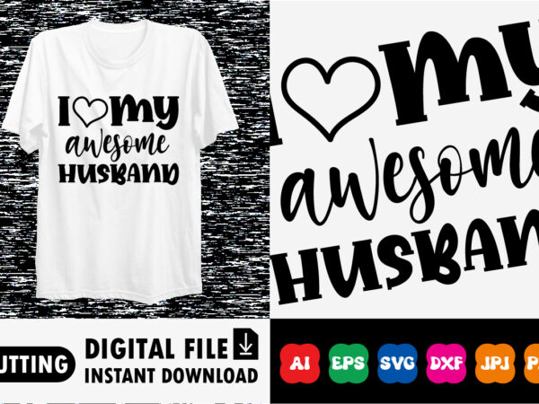 I love my awesome husband t-shirt design print template gift for husband