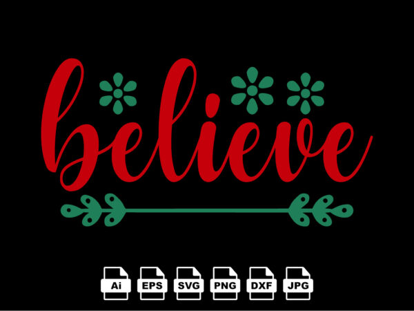 Believe merry christmas shirt print template, funny xmas shirt design, santa claus funny quotes typography design