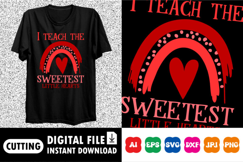 I teach the sweetest little hearts t-shirt