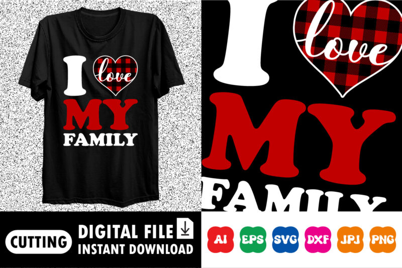 I love my family t-shirt