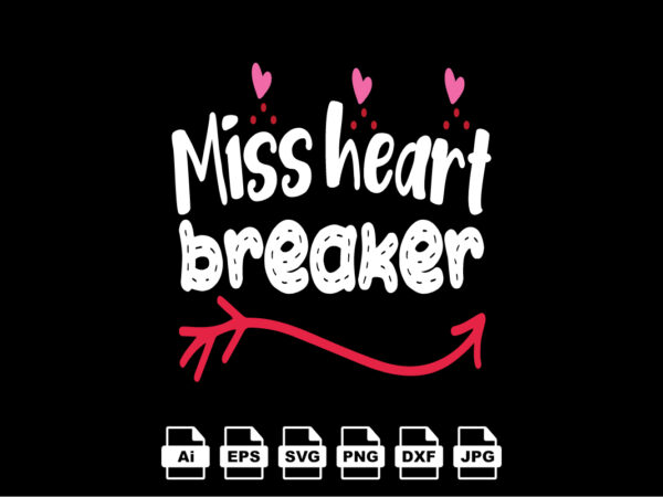 Miss heart breaker happy valentine day shirt print template, valentine typography design for girls, boys, women, love vibes, valentine gift, lover