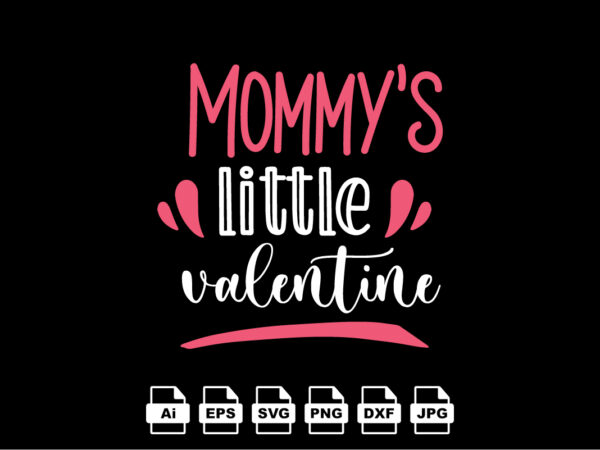 Mommy’s little valentine happy valentine day shirt print template, valentine typography design for girls, boys, women, love vibes, valentine gift, lover