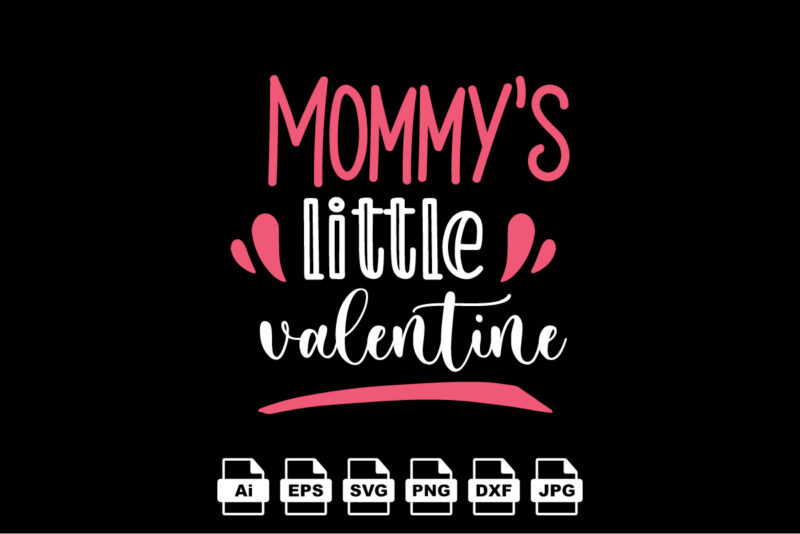 Mommy’s little valentine Happy Valentine day shirt print template, Valentine Typography design for girls, boys, women, love vibes, valentine gift, lover