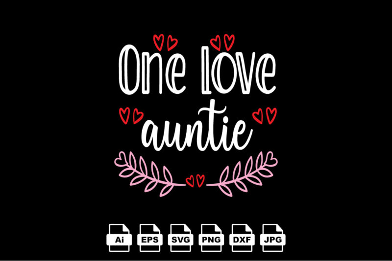 One love auntie Happy Valentine day shirt print template, Valentine Typography design for girls, boys, women, love vibes, valentine gift, lover