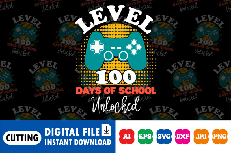 Level 100 Days Of School Unlocked t-shirt print template