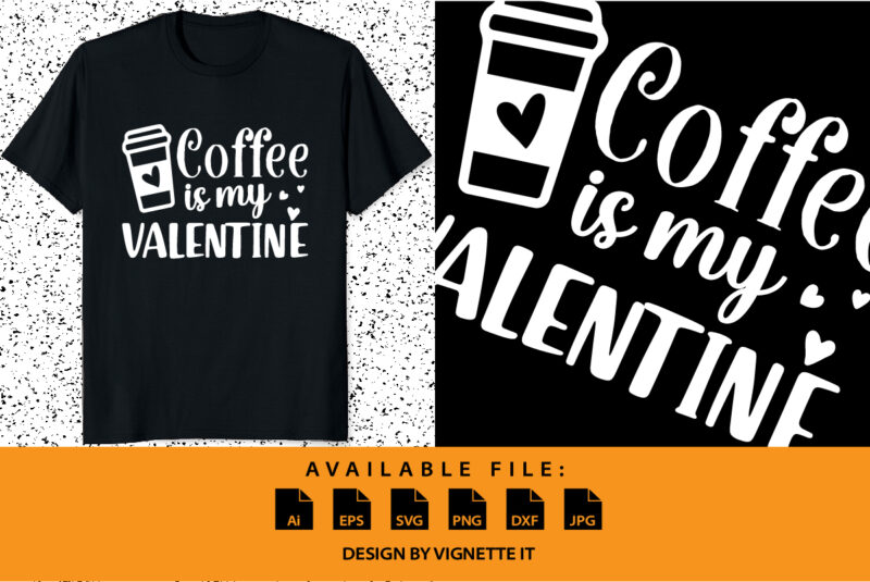 Coffee is my valentine, Happy valentine’s day shirt print template, valentine car vector illustration art with heart shape, Typography design for 14 February