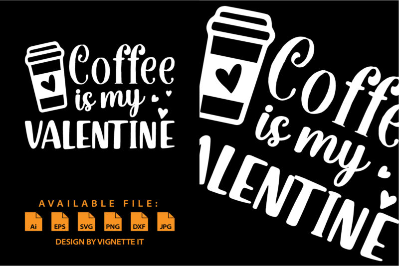 Coffee is my valentine, Happy valentine’s day shirt print template, valentine car vector illustration art with heart shape, Typography design for 14 February