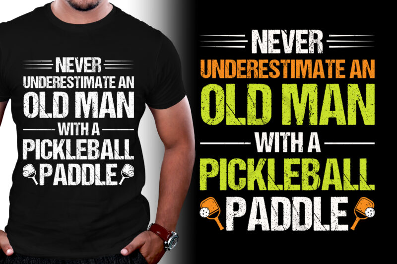 Never Underestimate An Old Man With A Pickleball Paddle T-Shirt Design