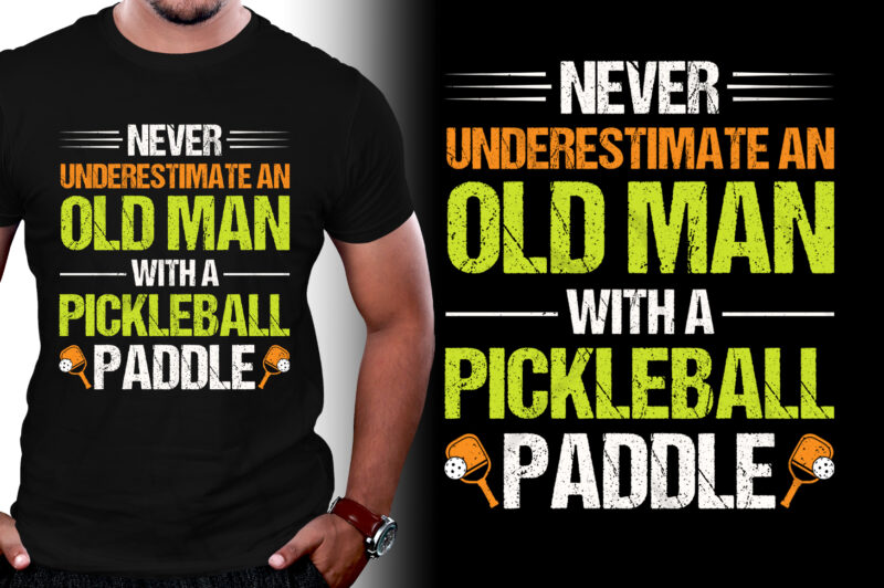 Never Underestimate An Old Man With A Pickleball Paddle T-Shirt Design