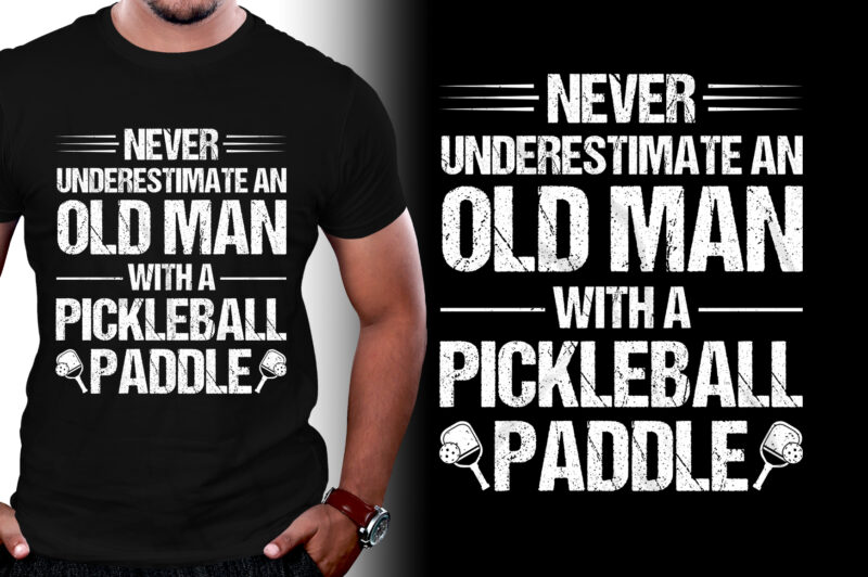 Never Underestimate An Old Man With A Pickleball Paddle T-Shirt Design