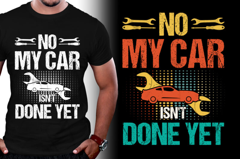 No My Car Isn’t Done Yet T-Shirt Design