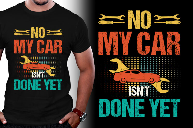 No My Car Isn’t Done Yet T-Shirt Design