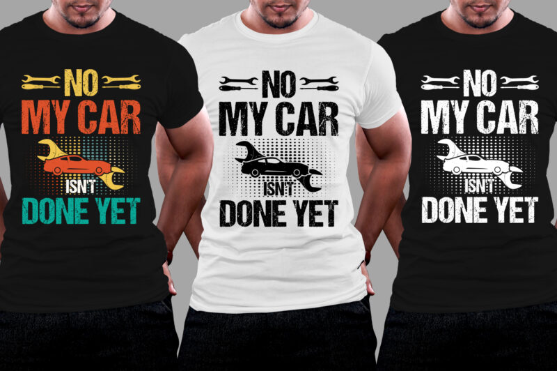 No My Car Isn’t Done Yet T-Shirt Design