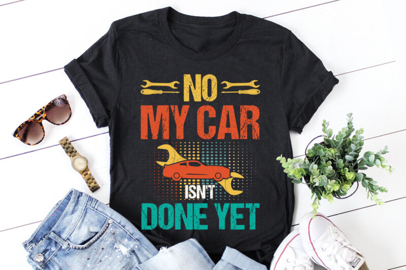 No My Car Isn’t Done Yet T-Shirt Design