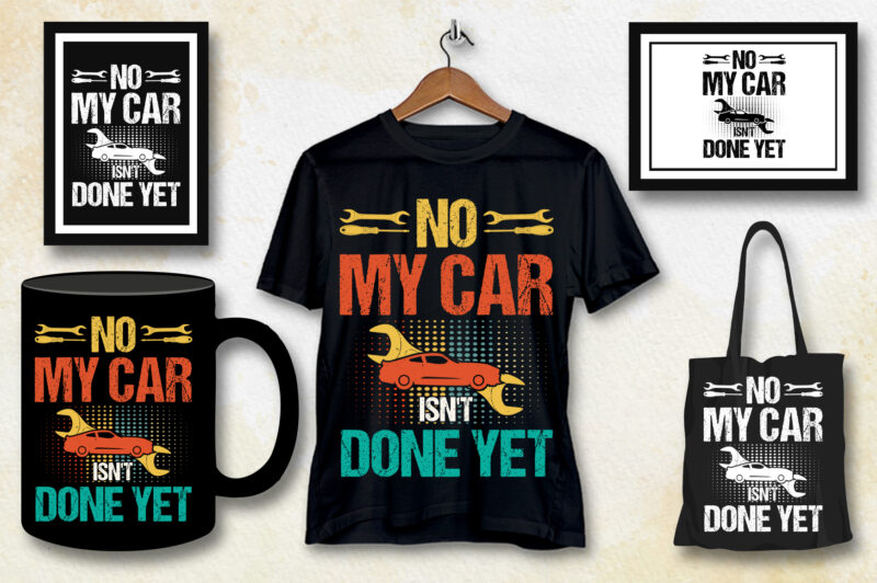 No My Car Isn’t Done Yet T-Shirt Design