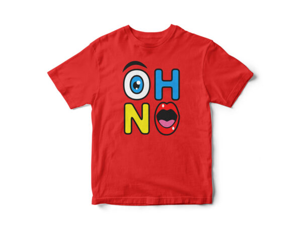 Oh no, funny t-shirt design, cool art, expressions, vector t-shirt design, vector graphic t-shirt