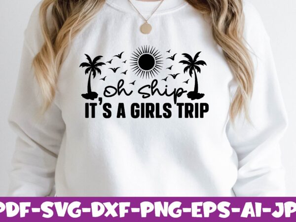 Oh ship it’s a girls trip t shirt design online