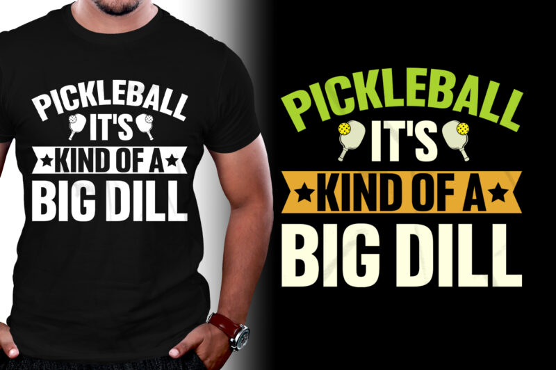 Pickleball It’s Kind Of A Big Dill T-Shirt Design