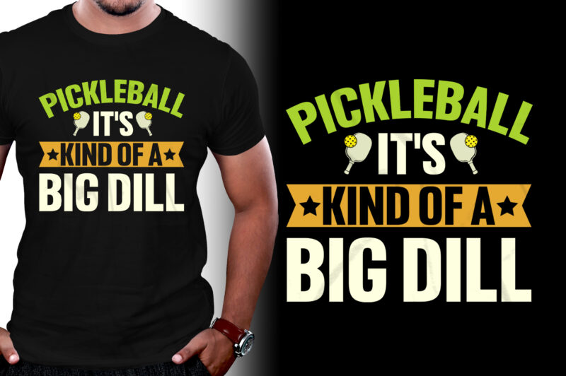 Pickleball It’s Kind Of A Big Dill T-Shirt Design