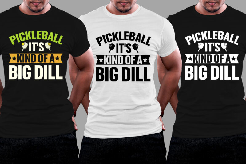 Pickleball It’s Kind Of A Big Dill T-Shirt Design