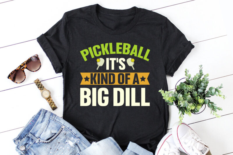 Pickleball It’s Kind Of A Big Dill T-Shirt Design