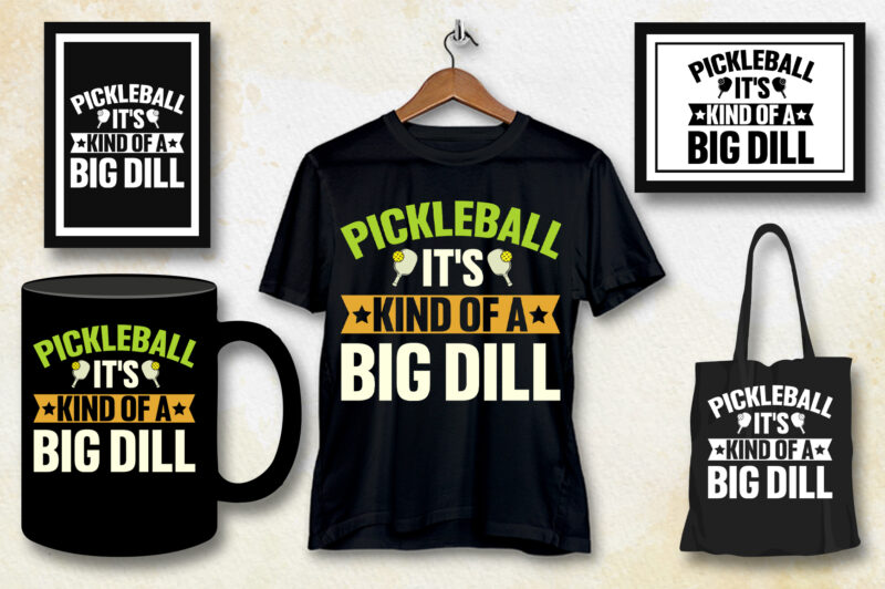 Pickleball It’s Kind Of A Big Dill T-Shirt Design