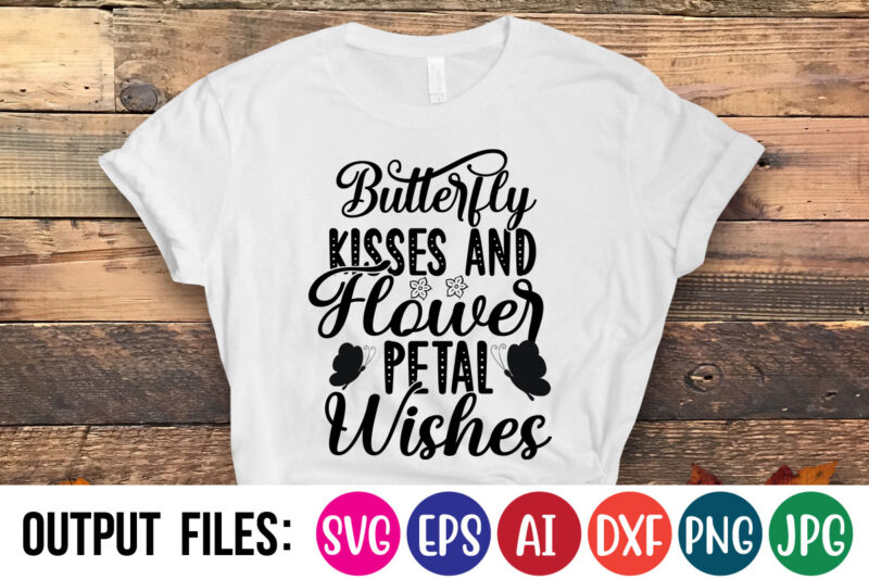 BUTTERFLY KISSES AND FLOWER PETAL WISHES Vector t-shirt design