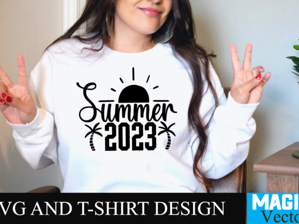 Summer 2023 t-shirt design,summer bundle svg, beach svg, summer time svg, funny beach quotes svg, summer cut files, summer quotes svg, svg files for cricut, silhouette, summer beach bundle svg,