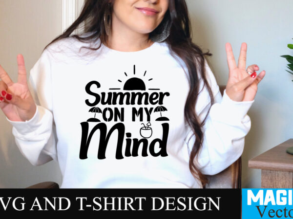 Summer on my mind t-shirt design,summer bundle svg, beach svg, summer time svg, funny beach quotes svg, summer cut files, summer quotes svg, svg files for cricut, silhouette, summer beach