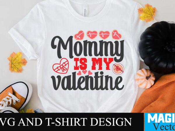 Mommy is my valentine t-shirt design,mommy is my valentine t-shirt design svg,love sublimation design, love sublimation png , retro valentines svg bundle, retro valentine designs svg, valentine shirts svg, cute