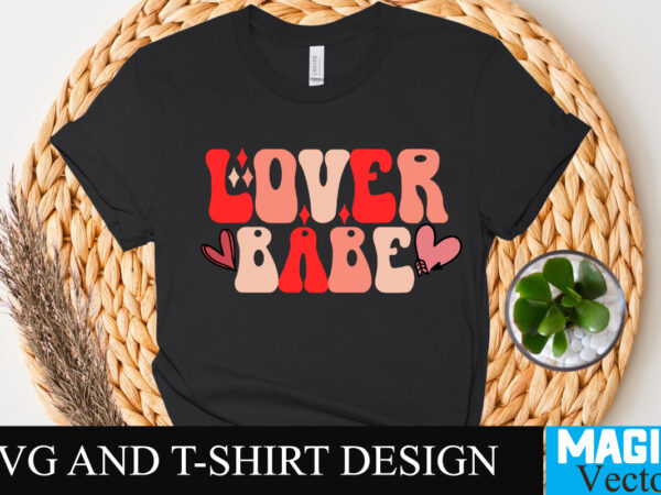 Lover babe t-shirt design,retro valentines svg bundle, retro valentine designs svg, valentine shirts svg, cute valentines svg, heart shirt svg, love, cut file cricut,valentine svg bundle, kids valentine svg, valentines