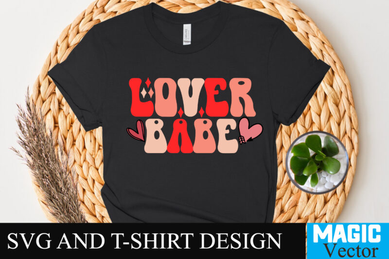 Lover Babe T-shirt Design,Retro Valentines SVG Bundle, Retro Valentine Designs svg, Valentine Shirts svg, Cute Valentines svg, Heart Shirt svg, Love, Cut File Cricut,Valentine svg Bundle, Kids Valentine svg, Valentines