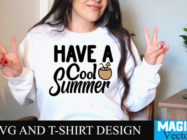 Have a cool summer t-shirt design,summer bundle svg, beach svg, summer time svg, funny beach quotes svg, summer cut files, summer quotes svg, svg files for cricut, silhouette, summer beach