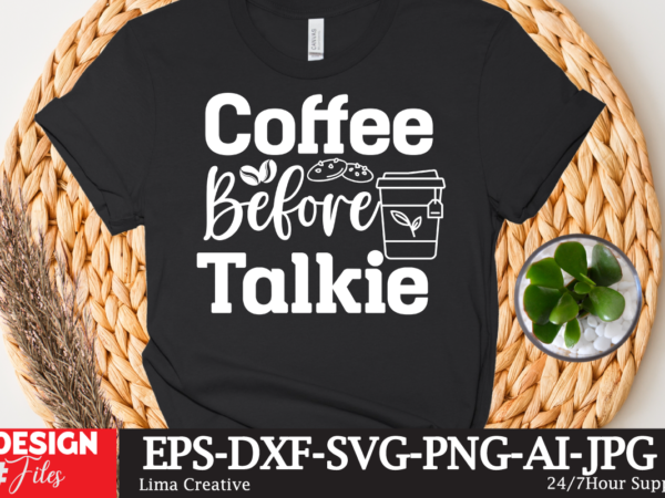 Coffee before talkie t-shirt design,coffee cup,coffee cup svg,coffee,coffee svg,coffee mug,3d coffee cup,coffee mug svg,coffee pot svg,coffee box svg,coffee cup box,diy coffee mugs,coffee clipart,coffee box card,mini coffee cup,coffee cup card,coffee beans