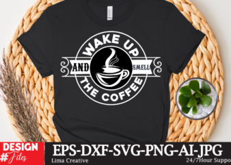 Wake Up And Smell The Coffee T-shirt Design,coffee cup,coffee cup svg,coffee,coffee svg,coffee mug,3d coffee cup,coffee mug svg,coffee pot svg,coffee box svg,coffee cup box,diy coffee mugs,coffee clipart,coffee box card,mini coffee cup,coffee