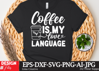 Coffee Is My Love Language T-shirt Design,coffee cup,coffee cup svg,coffee,coffee svg,coffee mug,3d coffee cup,coffee mug svg,coffee pot svg,coffee box svg,coffee cup box,diy coffee mugs,coffee clipart,coffee box card,mini coffee cup,coffee cup