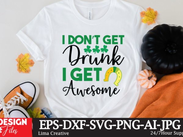 I don’t get drunk i get asesome t-shirt design,.studio files, 100 patrick day vector t-shirt designs bundle, baby mardi gras number design svg, buy patrick day t-shirt designs for commercial