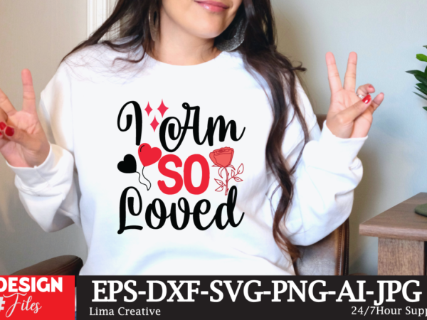 I am so loved t-shirt design, valentine t-shirt design, valentine sublimation designvalentine,valentine svg,valentine svg free,valentine tshirt bundle,valentines,valentines day,free valentine svg,valentines day svg,diy valentine,valentine day,valentine shirt,paper valentine,valentines svg,valentine t shirt,cat valentine