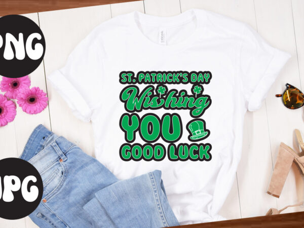 St. patrick’s day wishing you good luck, st patrick’s day bundle,st patrick’s day svg bundle,feelin lucky png, lucky png, lucky vibes, retro smiley face, leopard png, st patrick’s day png, t shirt template vector