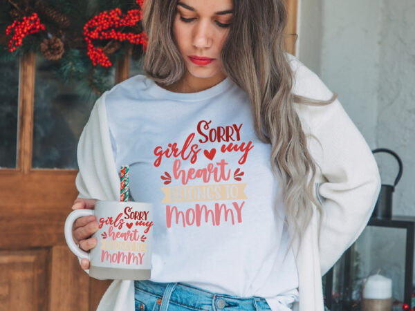 Sorry girls my heart belongs to mommy svg t shirt template vector