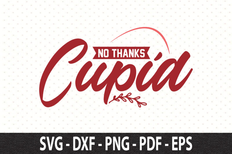 No Thanks Cupid svg