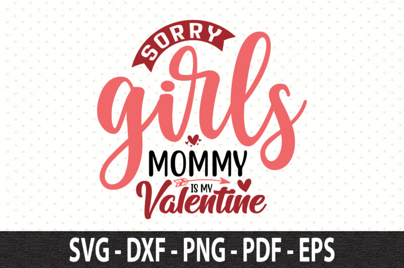 Sorry Girls Mommy is My Valentine svg