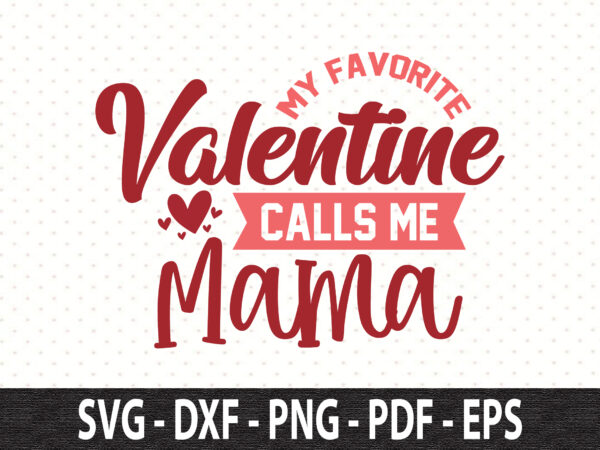 My favorite valentine calls me mama svg t shirt designs for sale