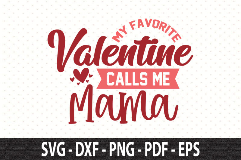 My Favorite Valentine Calls Me Mama svg