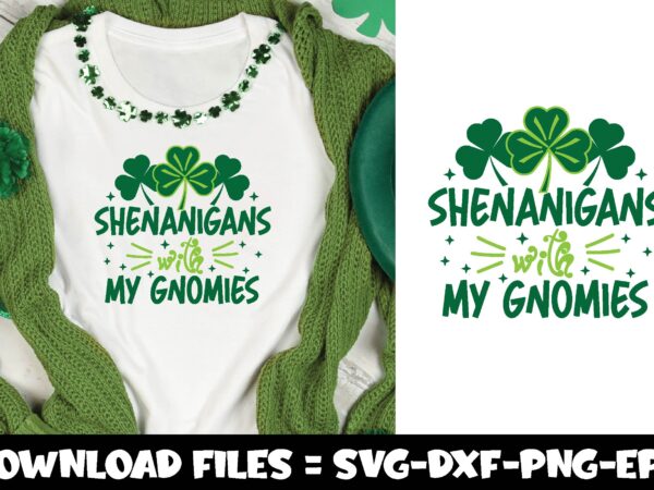 Shenanigans with my gnomies,st.patrick’s day svg t shirt template vector