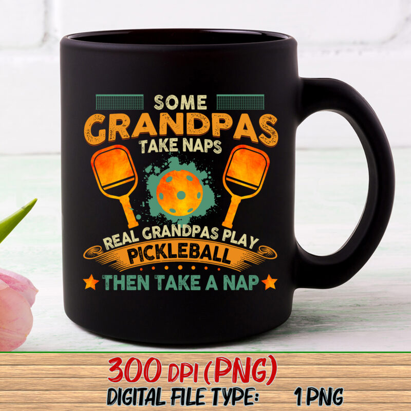 Some Grandpas Take Naps Real Grandpas Play Pickleball Then Take A Nap Png, Pickleball Love, Pickleball Gift, Sport Love, Gift For Grandpa PNG File TC