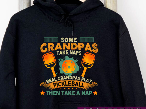 Some grandpas take naps real grandpas play pickleball then take a nap png, pickleball love, pickleball gift, sport love, gift for grandpa png file tc t shirt template vector