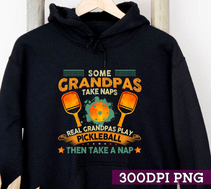 Some Grandpas Take Naps Real Grandpas Play Pickleball Then Take A Nap Png, Pickleball Love, Pickleball Gift, Sport Love, Gift For Grandpa PNG File TC