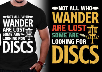 Not All Who Wander Are Lost Some are looking for Discs Golf T-Shirt Design