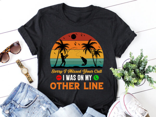 Sorry i missed your call i was on my other line fishing t-shirt design